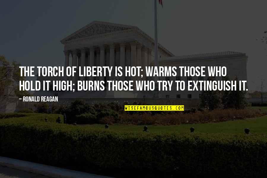 Izb Ki Ferenc Quotes By Ronald Reagan: The torch of liberty is hot; warms those Izb Ki Ferenc Quotes By Ronald Reagan: The torch of liberty is hot; warms those