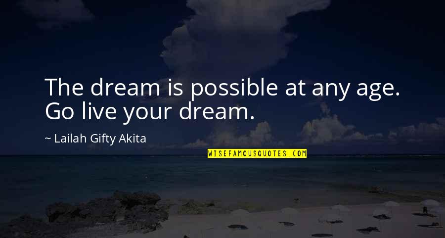 Izb Ki Timea Quotes By Lailah Gifty Akita: The dream is possible at any age. Go
