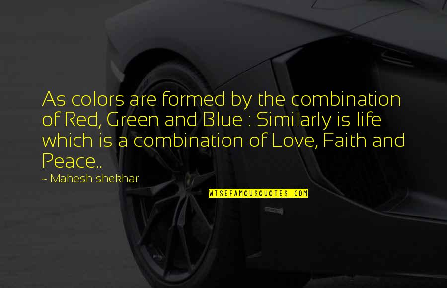 Izb Ki Timea Quotes By Mahesh Shekhar: As colors are formed by the combination of