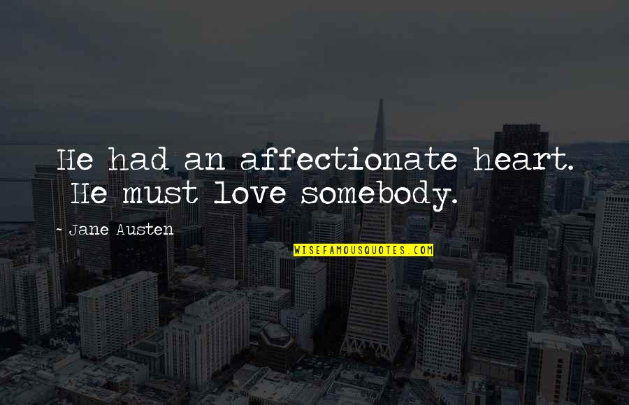 Izbavitelj Quotes By Jane Austen: He had an affectionate heart. He must love Izbavitelj Quotes By Jane Austen: He had an affectionate heart. He must love