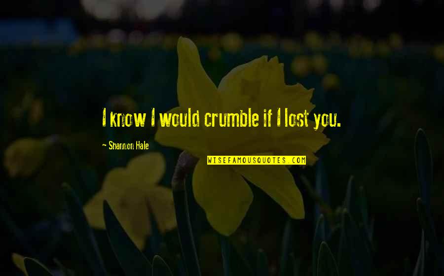 Izbavitelj Quotes By Shannon Hale: I know I would crumble if I lost