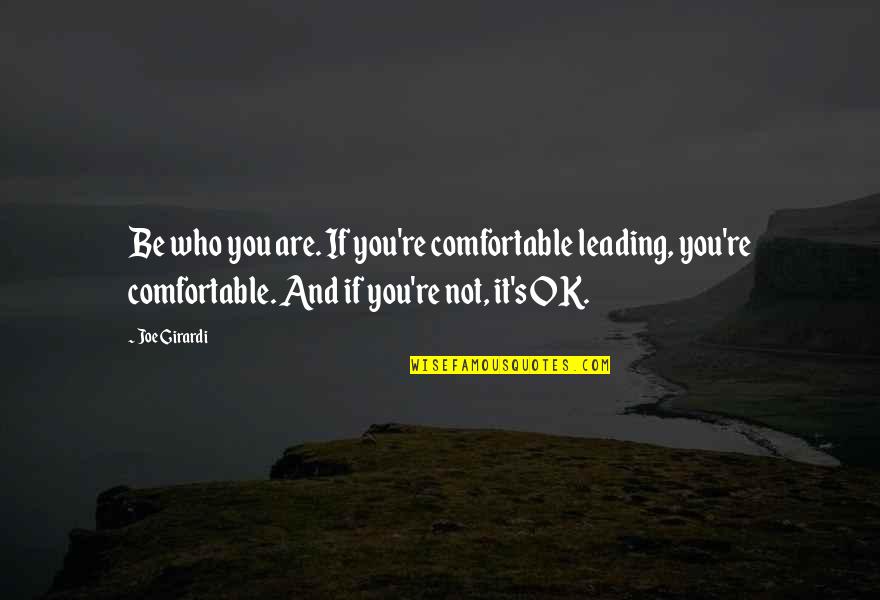 Izbavitelji Quotes By Joe Girardi: Be who you are. If you're comfortable leading, Izbavitelji Quotes By Joe Girardi: Be who you are. If you're comfortable leading,