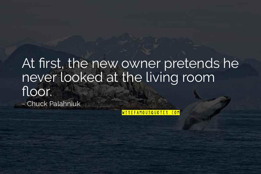 Izbezhno Quotes By Chuck Palahniuk: At first, the new owner pretends he never