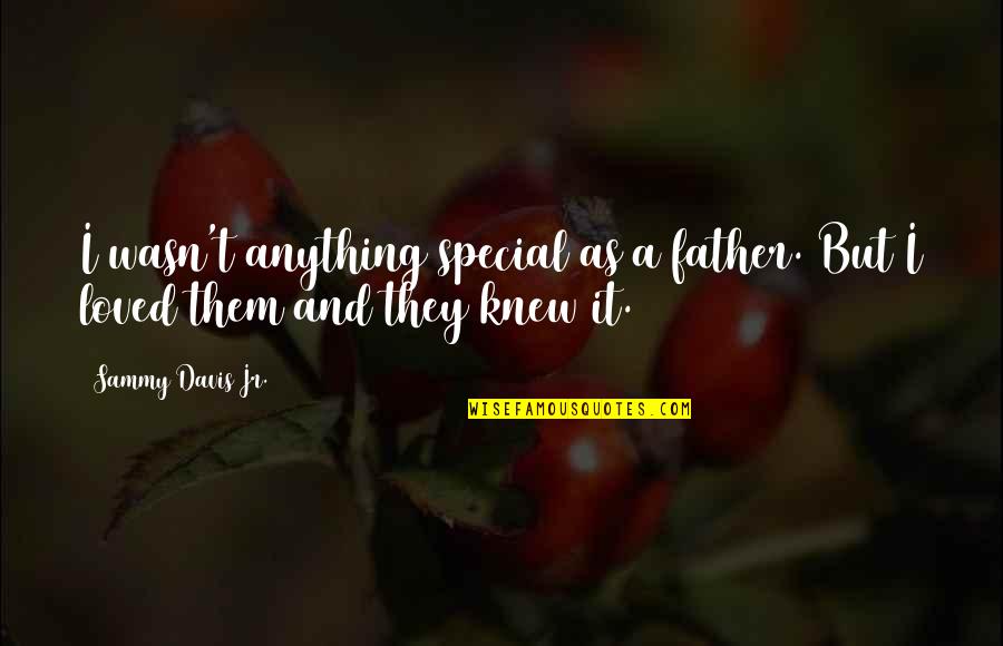 Izbezhno Quotes By Sammy Davis Jr.: I wasn't anything special as a father. But