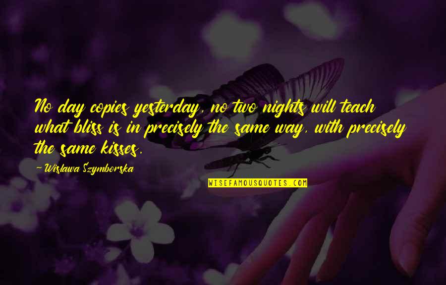 Izbezhno Quotes By Wislawa Szymborska: No day copies yesterday, no two nights will Izbezhno Quotes By Wislawa Szymborska: No day copies yesterday, no two nights will