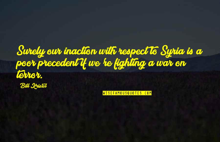 Izbjeglicka Quotes By Bill Kristol: Surely our inaction with respect to Syria is