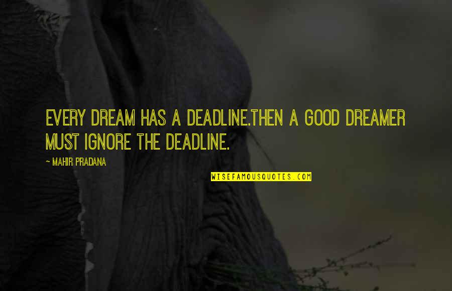 Izbjeglicka Quotes By Mahir Pradana: Every dream has a deadline.Then a good dreamer