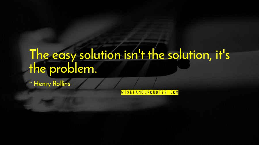 Izbjeglicki Quotes By Henry Rollins: The easy solution isn't the solution, it's the Izbjeglicki Quotes By Henry Rollins: The easy solution isn't the solution, it's the