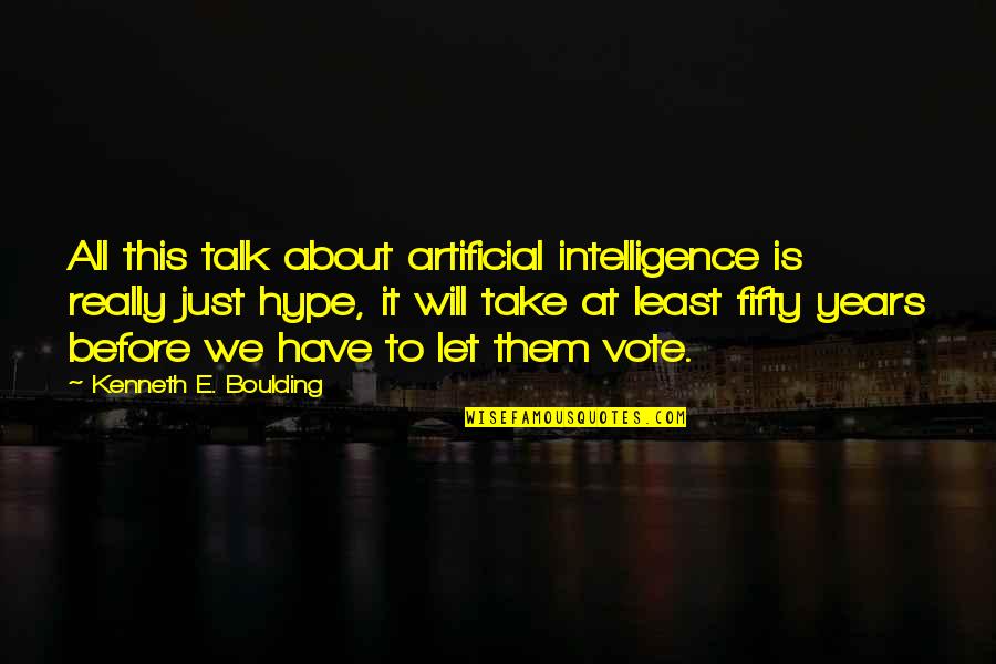 Izbor Trgovine Quotes By Kenneth E. Boulding: All this talk about artificial intelligence is really Izbor Trgovine Quotes By Kenneth E. Boulding: All this talk about artificial intelligence is really