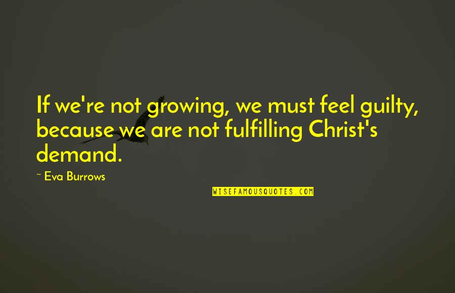 Izchak Haimov Quotes By Eva Burrows: If we're not growing, we must feel guilty,