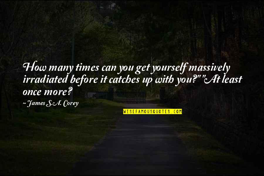 Izdirva Quotes By James S.A. Corey: How many times can you get yourself massively