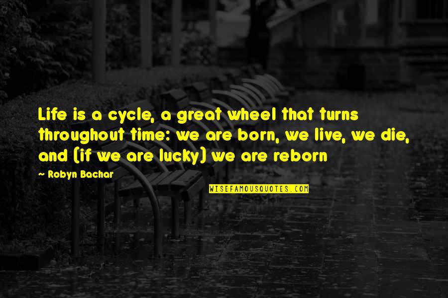 Izdirva Quotes By Robyn Bachar: Life is a cycle, a great wheel that