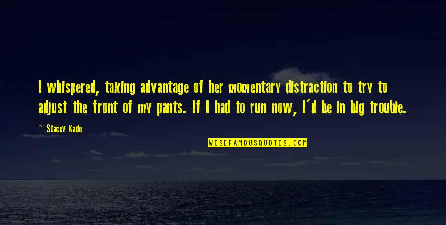 Izdreana Quotes By Stacey Kade: I whispered, taking advantage of her momentary distraction