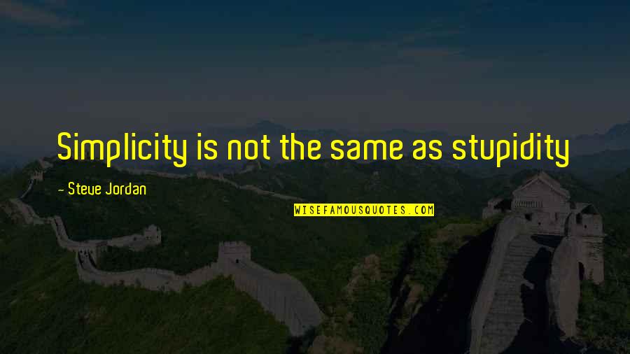 Izdreana Quotes By Steve Jordan: Simplicity is not the same as stupidity