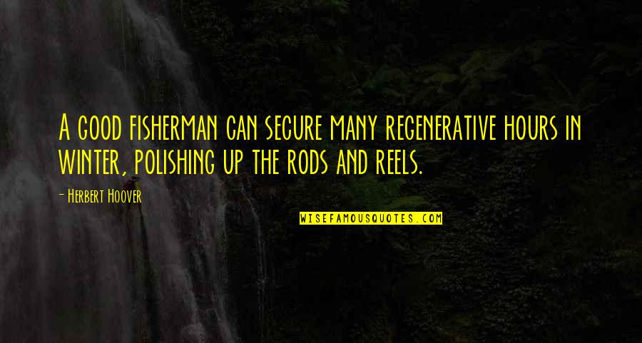 Izdresssale Quotes By Herbert Hoover: A good fisherman can secure many regenerative hours