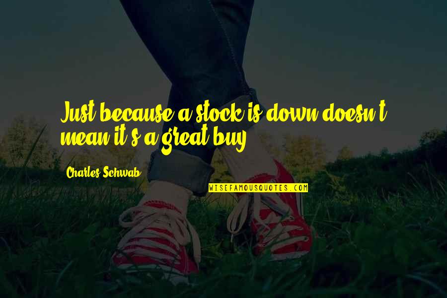 Ized Words Quotes By Charles Schwab: Just because a stock is down doesn't mean
