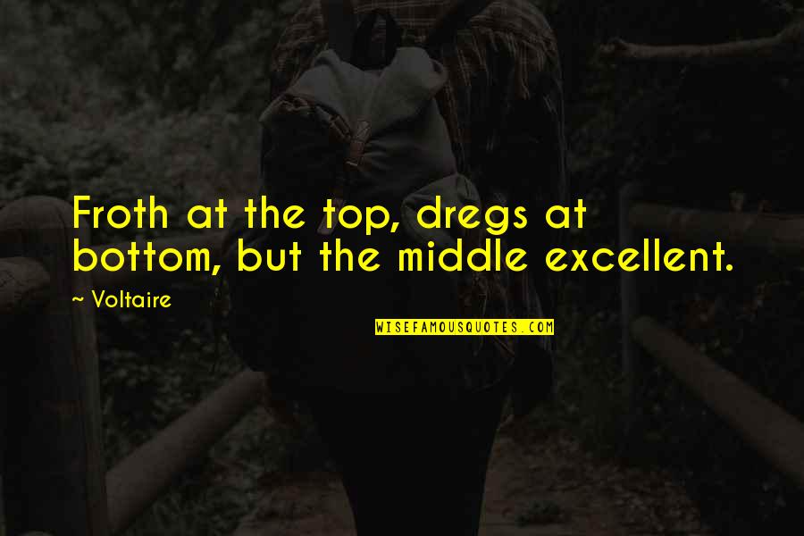 Izen Quotes By Voltaire: Froth at the top, dregs at bottom, but
