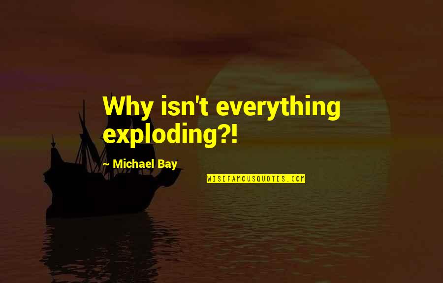 Izenberg Deli Quotes By Michael Bay: Why isn't everything exploding?! Izenberg Deli Quotes By Michael Bay: Why isn't everything exploding?!