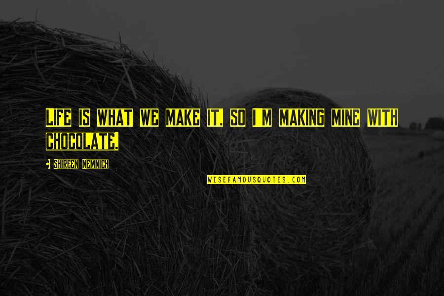 Izer Scenky Quotes By Shireen Nemnich: Life is what we make it, so I'm Izer Scenky Quotes By Shireen Nemnich: Life is what we make it, so I'm