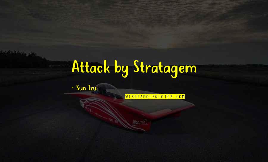 Izer Youtube Quotes By Sun Tzu: Attack by Stratagem