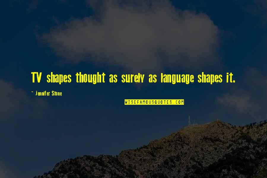 Izerrick Aigbokhan Quotes By Jennifer Stone: TV shapes thought as surely as language shapes