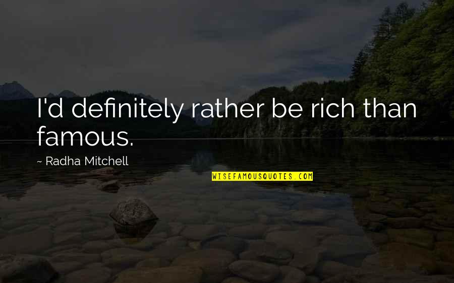Izerwaren Quotes By Radha Mitchell: I'd definitely rather be rich than famous.
