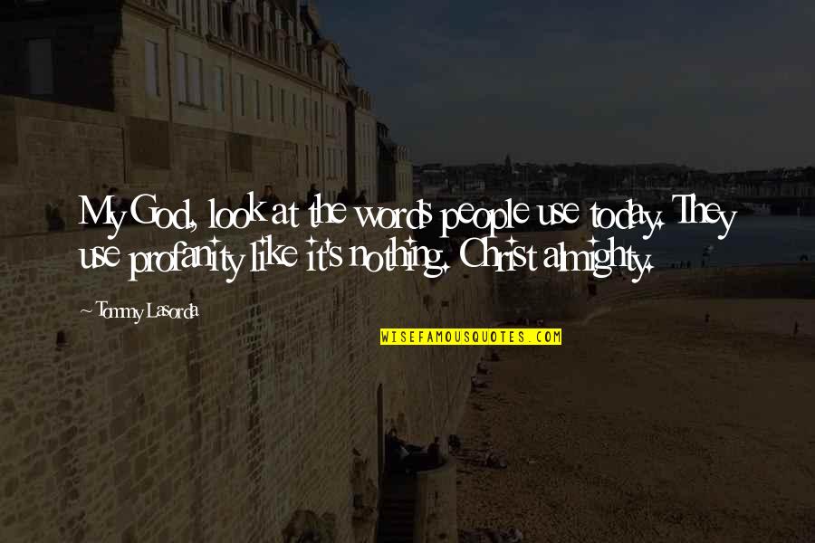 Izet Fazlinovic Nove Quotes By Tommy Lasorda: My God, look at the words people use