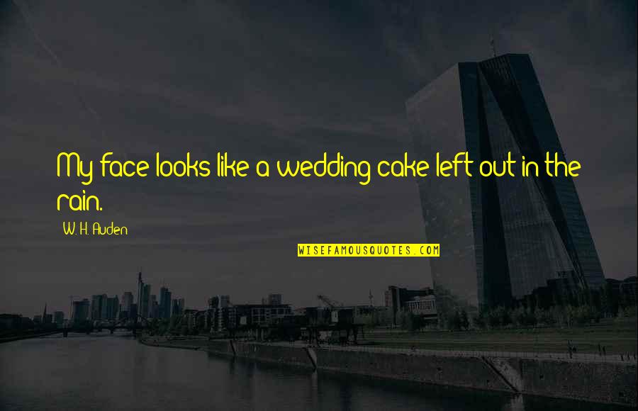 Izet Fazlinovic Nove Quotes By W. H. Auden: My face looks like a wedding-cake left out