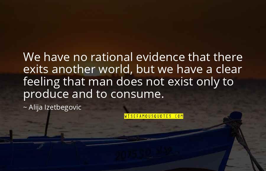 Izetbegovic Quotes By Alija Izetbegovic: We have no rational evidence that there exits