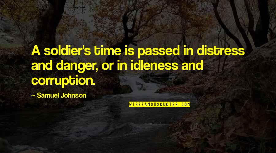 Izett Quotes By Samuel Johnson: A soldier's time is passed in distress and