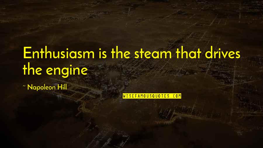Izgalmas Film Quotes By Napoleon Hill: Enthusiasm is the steam that drives the engine