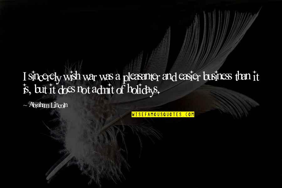Izgat Quotes By Abraham Lincoln: I sincerely wish war was a pleasanter and Izgat Quotes By Abraham Lincoln: I sincerely wish war was a pleasanter and