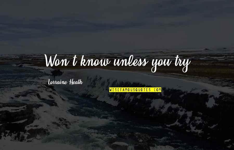 Izgat Quotes By Lorraine Heath: Won't know unless you try Izgat Quotes By Lorraine Heath: Won't know unless you try