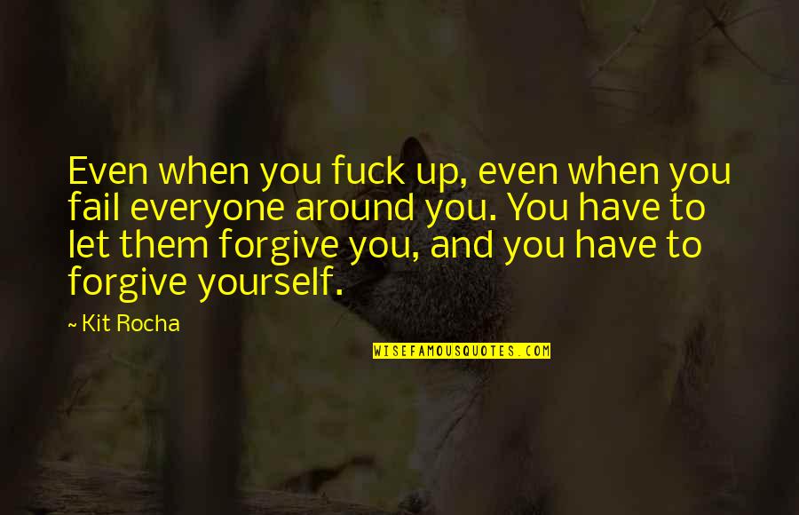 Izgi Film Quotes By Kit Rocha: Even when you fuck up, even when you