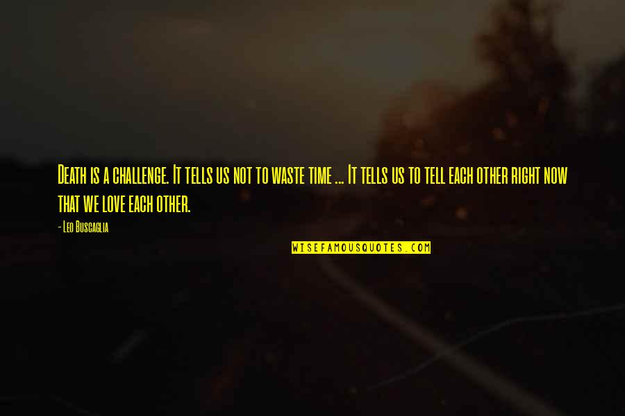 Izgi Ne Quotes By Leo Buscaglia: Death is a challenge. It tells us not Izgi Ne Quotes By Leo Buscaglia: Death is a challenge. It tells us not