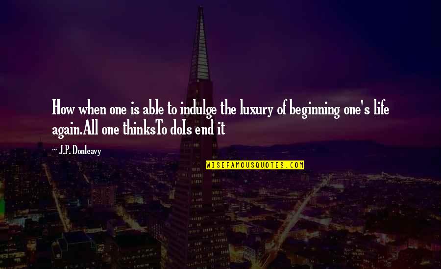 Izgovori U Quotes By J.P. Donleavy: How when one is able to indulge the Izgovori U Quotes By J.P. Donleavy: How when one is able to indulge the