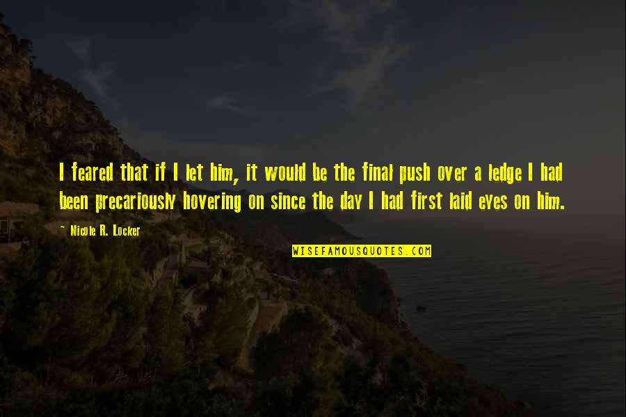 Izgovori U Quotes By Nicole R. Locker: I feared that if I let him, it Izgovori U Quotes By Nicole R. Locker: I feared that if I let him, it