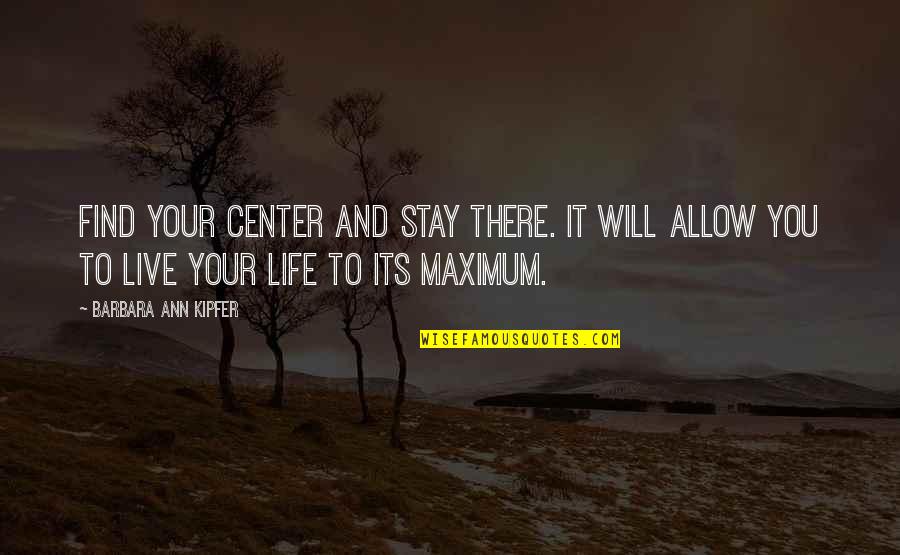 Izgubi Da Quotes By Barbara Ann Kipfer: Find your center and stay there. It will Izgubi Da Quotes By Barbara Ann Kipfer: Find your center and stay there. It will