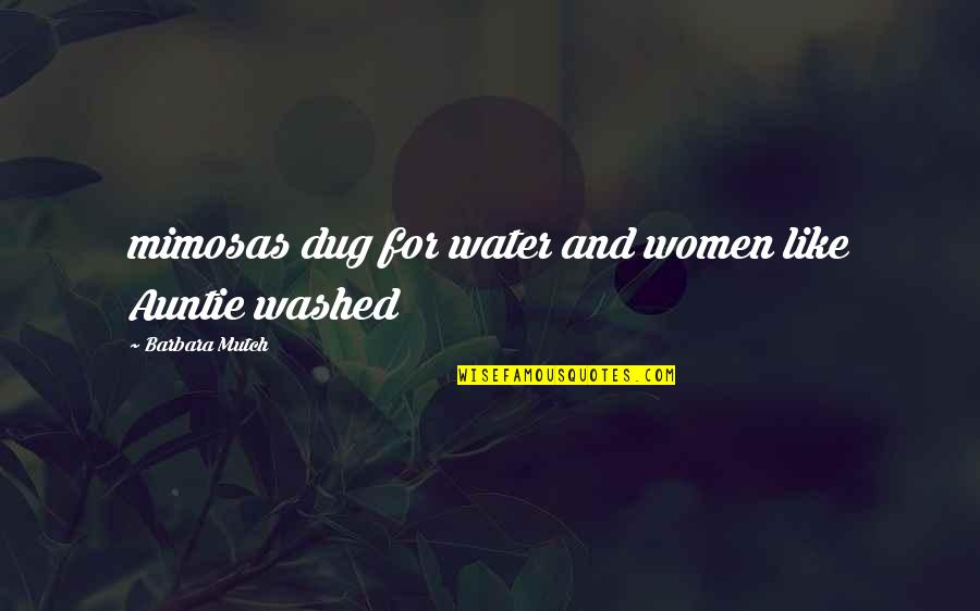Izgubite Quotes By Barbara Mutch: mimosas dug for water and women like Auntie
