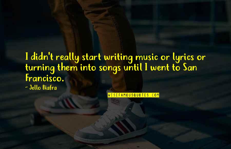 Izgubite Quotes By Jello Biafra: I didn't really start writing music or lyrics