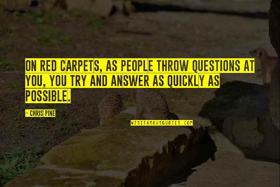 Izgubiti Pojam Quotes By Chris Pine: On red carpets, as people throw questions at Izgubiti Pojam Quotes By Chris Pine: On red carpets, as people throw questions at