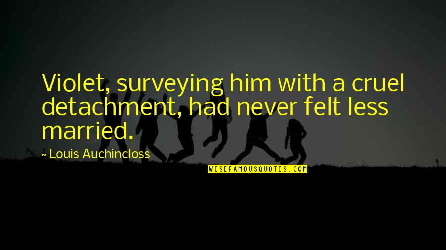 Izgubljeni U Quotes By Louis Auchincloss: Violet, surveying him with a cruel detachment, had