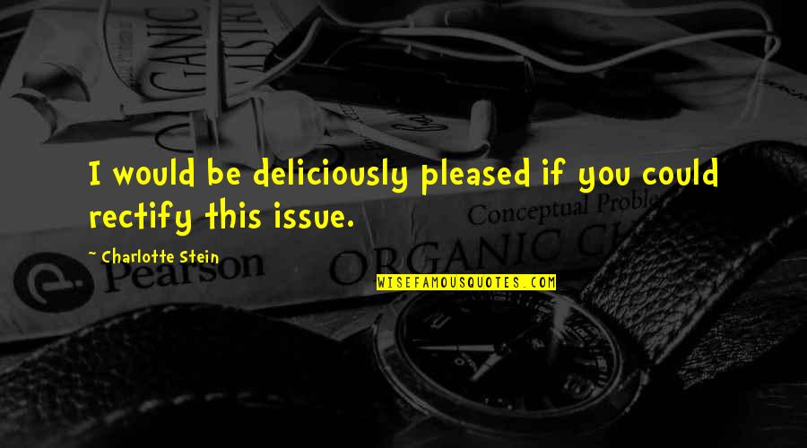 Izgubljeno Kraljevstvo Quotes By Charlotte Stein: I would be deliciously pleased if you could Izgubljeno Kraljevstvo Quotes By Charlotte Stein: I would be deliciously pleased if you could