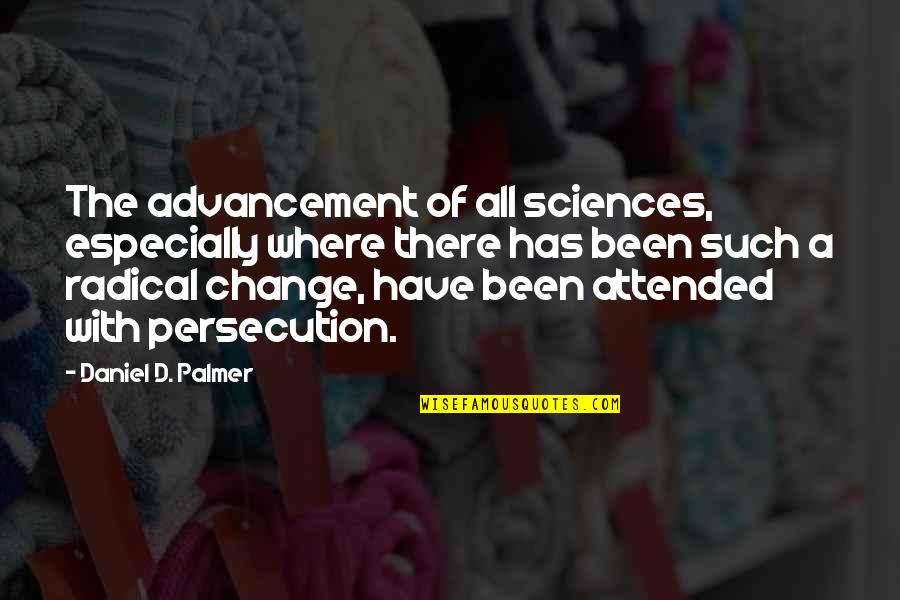 Izgubljeno Kraljevstvo Quotes By Daniel D. Palmer: The advancement of all sciences, especially where there Izgubljeno Kraljevstvo Quotes By Daniel D. Palmer: The advancement of all sciences, especially where there