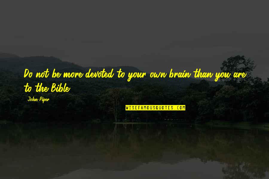 Izgubljeno Pile Quotes By John Piper: Do not be more devoted to your own