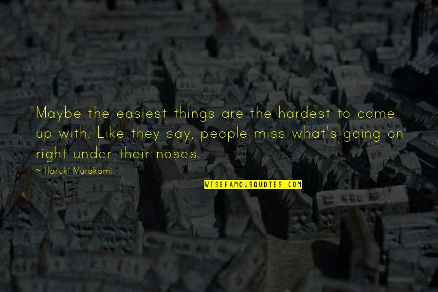 Izgudrotaji Quotes By Haruki Murakami: Maybe the easiest things are the hardest to