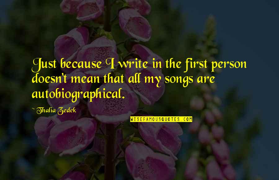 Izidor Serban Quotes By Thalia Zedek: Just because I write in the first person