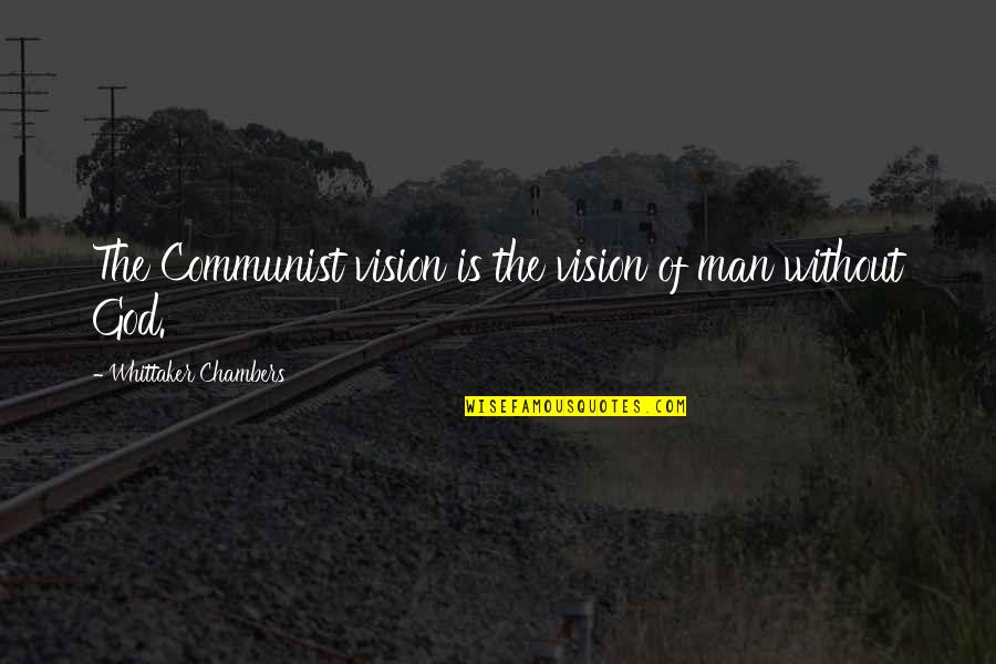 Izidoro Salsichas Quotes By Whittaker Chambers: The Communist vision is the vision of man Izidoro Salsichas Quotes By Whittaker Chambers: The Communist vision is the vision of man