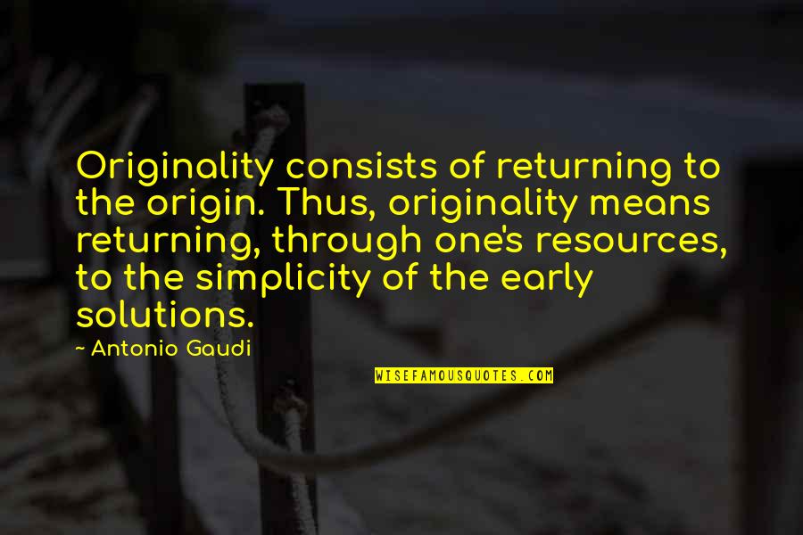 Izii 6am Quotes By Antonio Gaudi: Originality consists of returning to the origin. Thus, Izii 6am Quotes By Antonio Gaudi: Originality consists of returning to the origin. Thus,