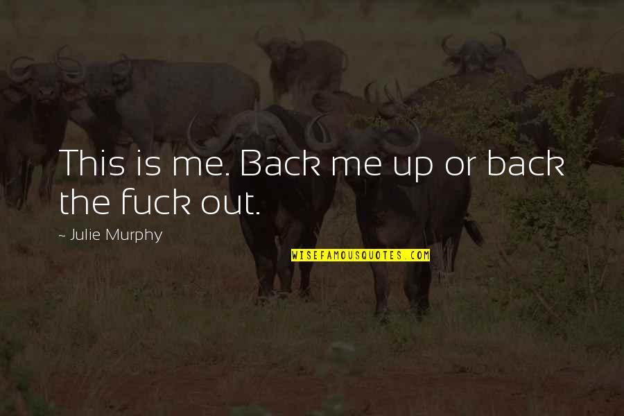 Izikhothane Quotes By Julie Murphy: This is me. Back me up or back